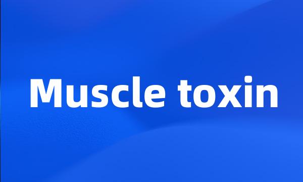 Muscle toxin