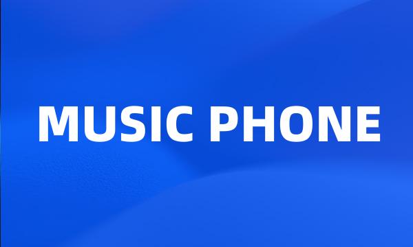 MUSIC PHONE