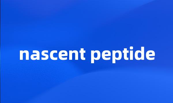 nascent peptide