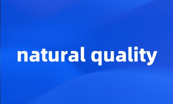 natural quality