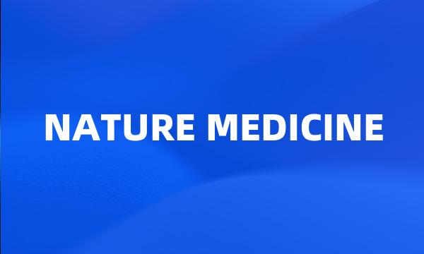 NATURE MEDICINE