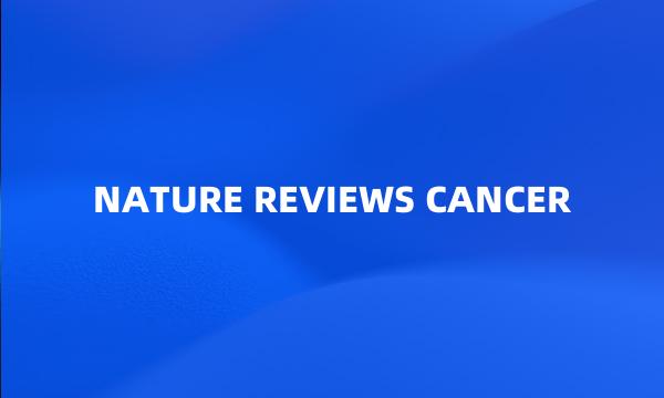 NATURE REVIEWS CANCER