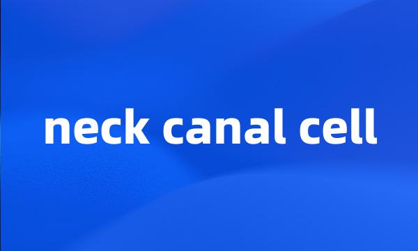 neck canal cell