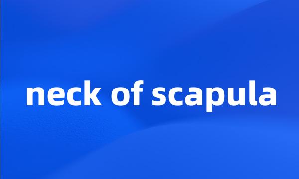 neck of scapula