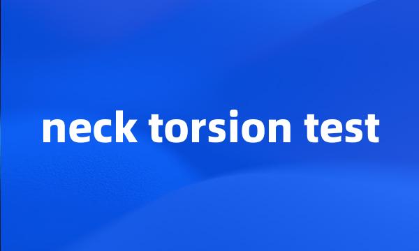 neck torsion test