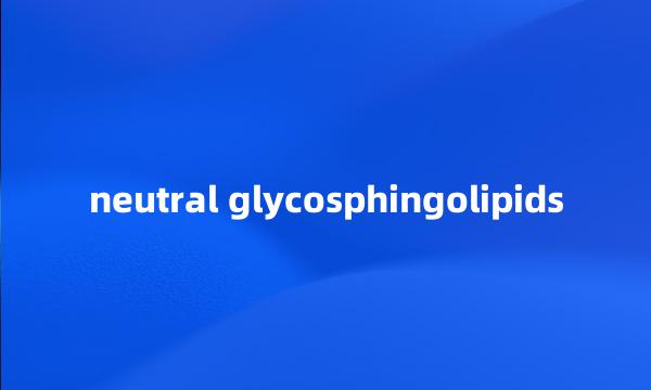 neutral glycosphingolipids