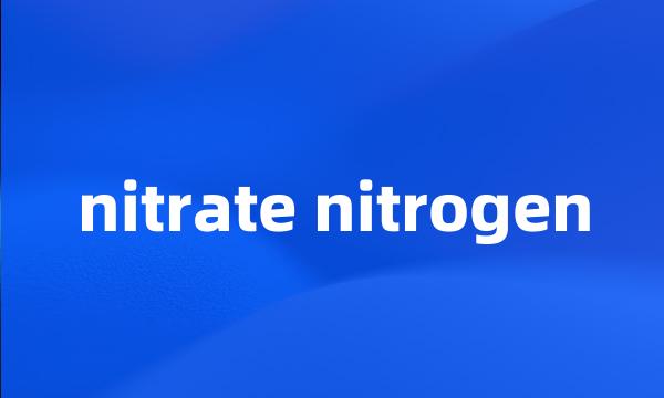 nitrate nitrogen