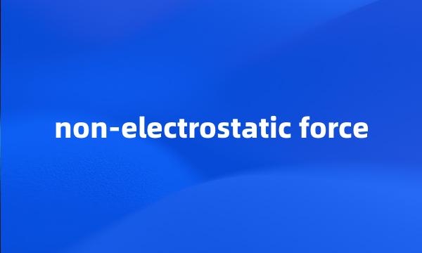 non-electrostatic force