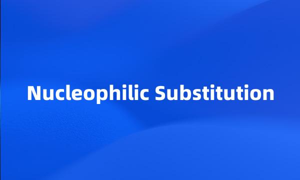 Nucleophilic Substitution