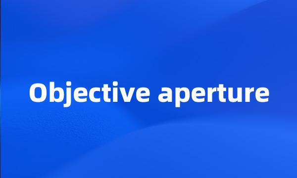 Objective aperture