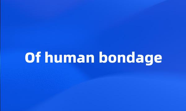 Of human bondage