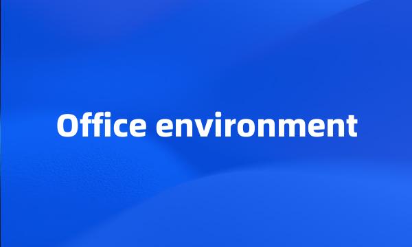 Office environment