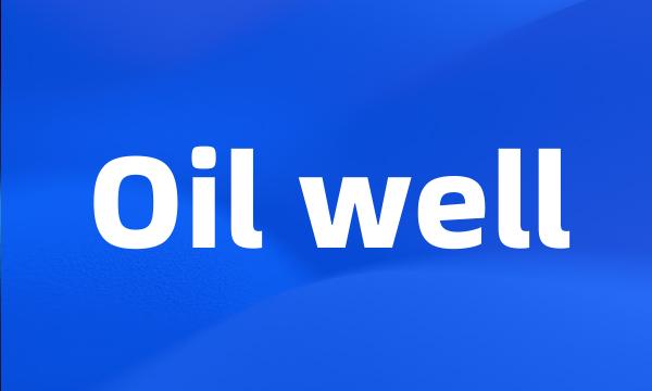 Oil well