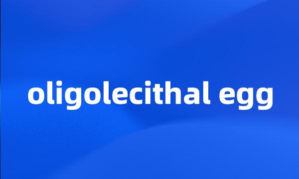 oligolecithal egg