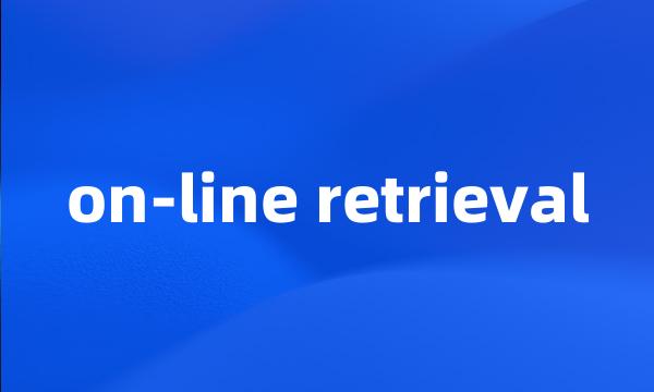 on-line retrieval