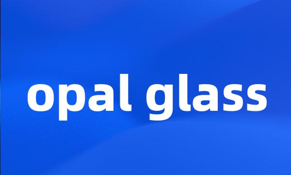 opal glass