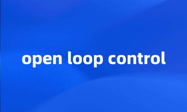 open loop control