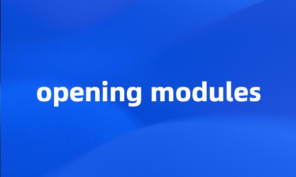 opening modules