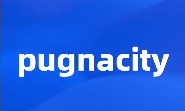 pugnacity