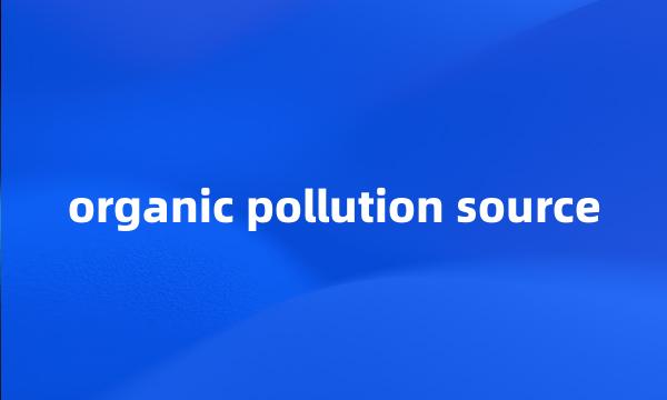 organic pollution source