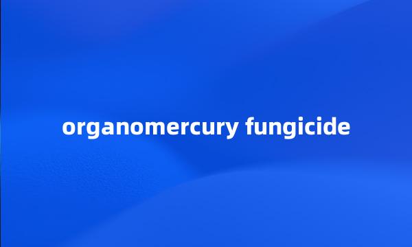 organomercury fungicide