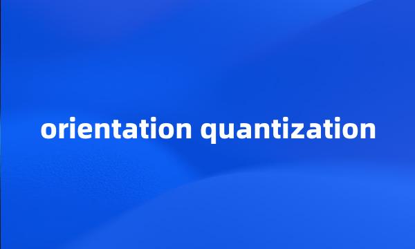 orientation quantization