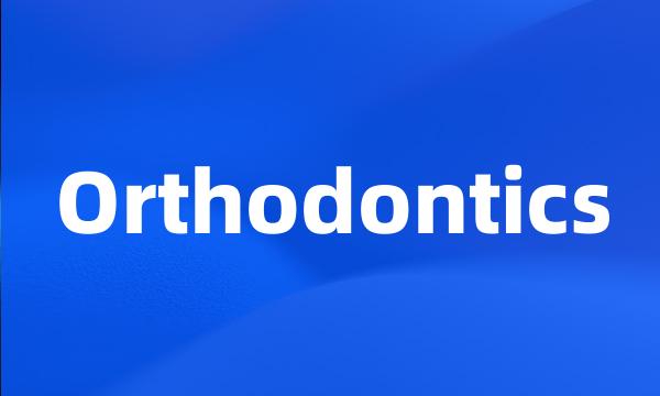 Orthodontics