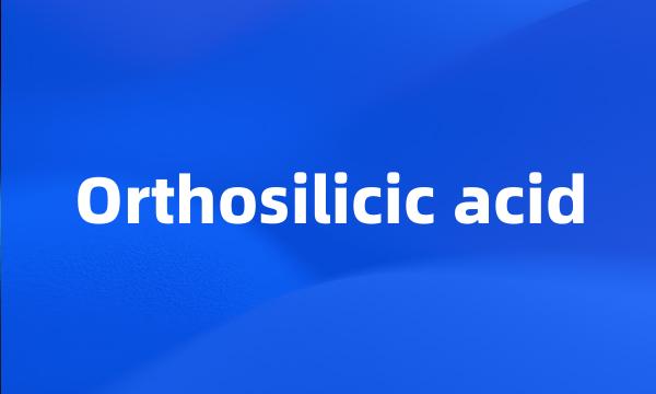 Orthosilicic acid