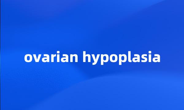 ovarian hypoplasia