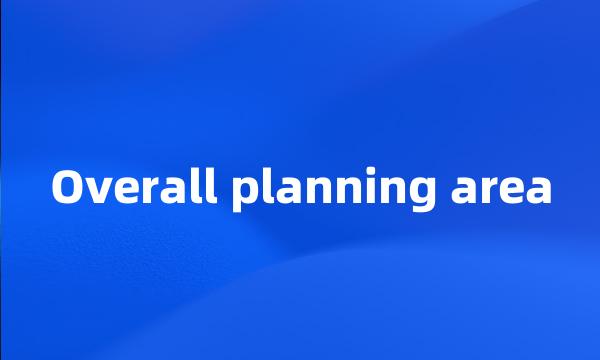 Overall planning area