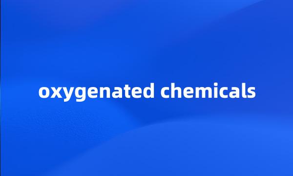 oxygenated chemicals