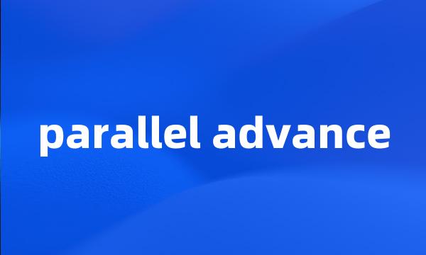 parallel advance