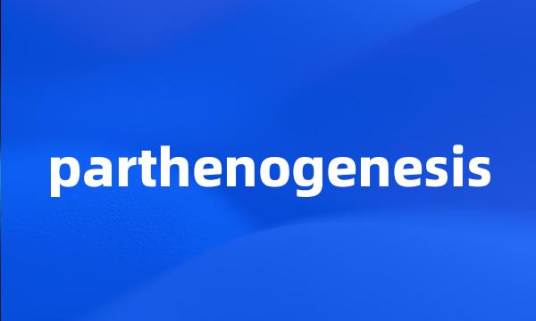 parthenogenesis