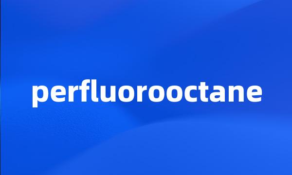 perfluorooctane