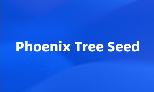 Phoenix Tree Seed