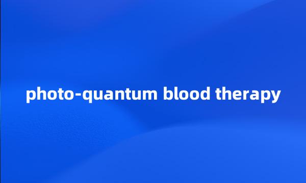 photo-quantum blood therapy