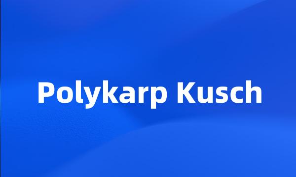 Polykarp Kusch