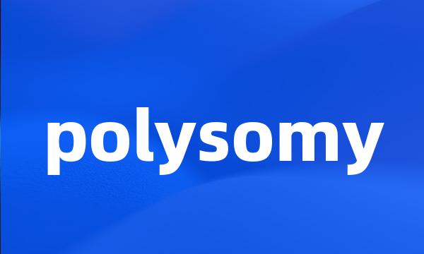 polysomy