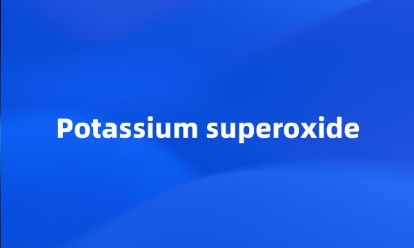 Potassium superoxide