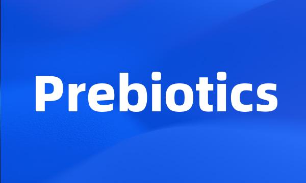 Prebiotics