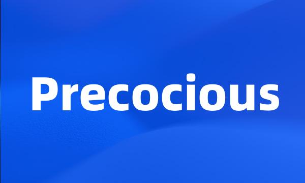 Precocious