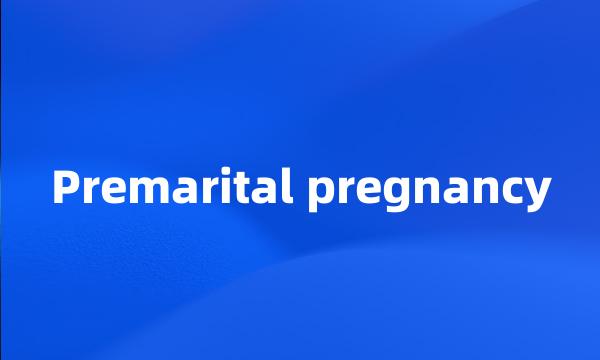 Premarital pregnancy