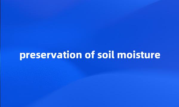 preservation of soil moisture