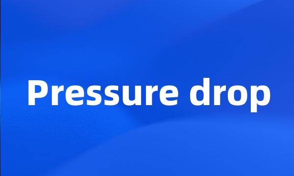 Pressure drop