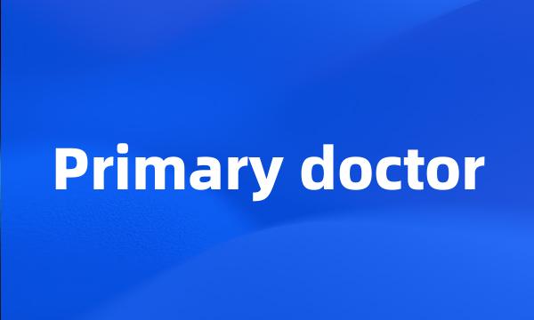 Primary doctor