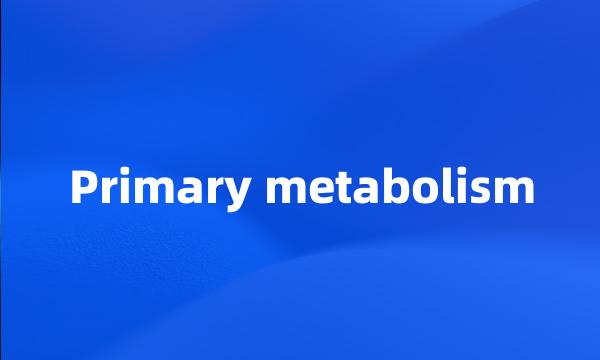 Primary metabolism