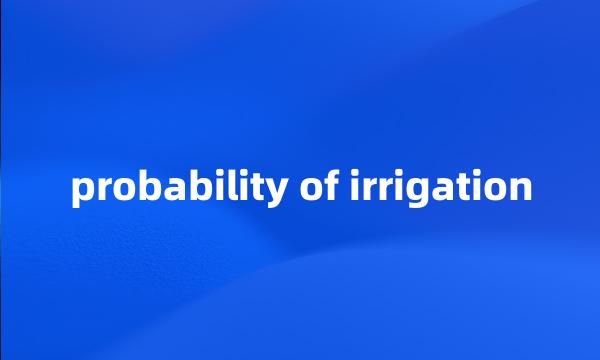 probability of irrigation