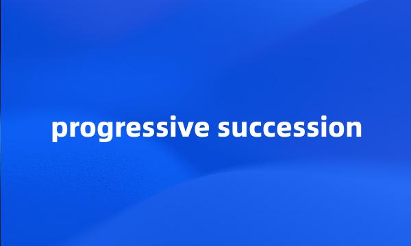 progressive succession