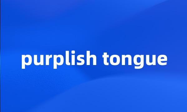 purplish tongue