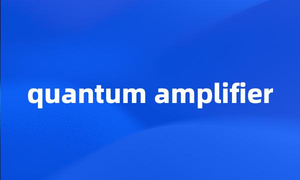 quantum amplifier